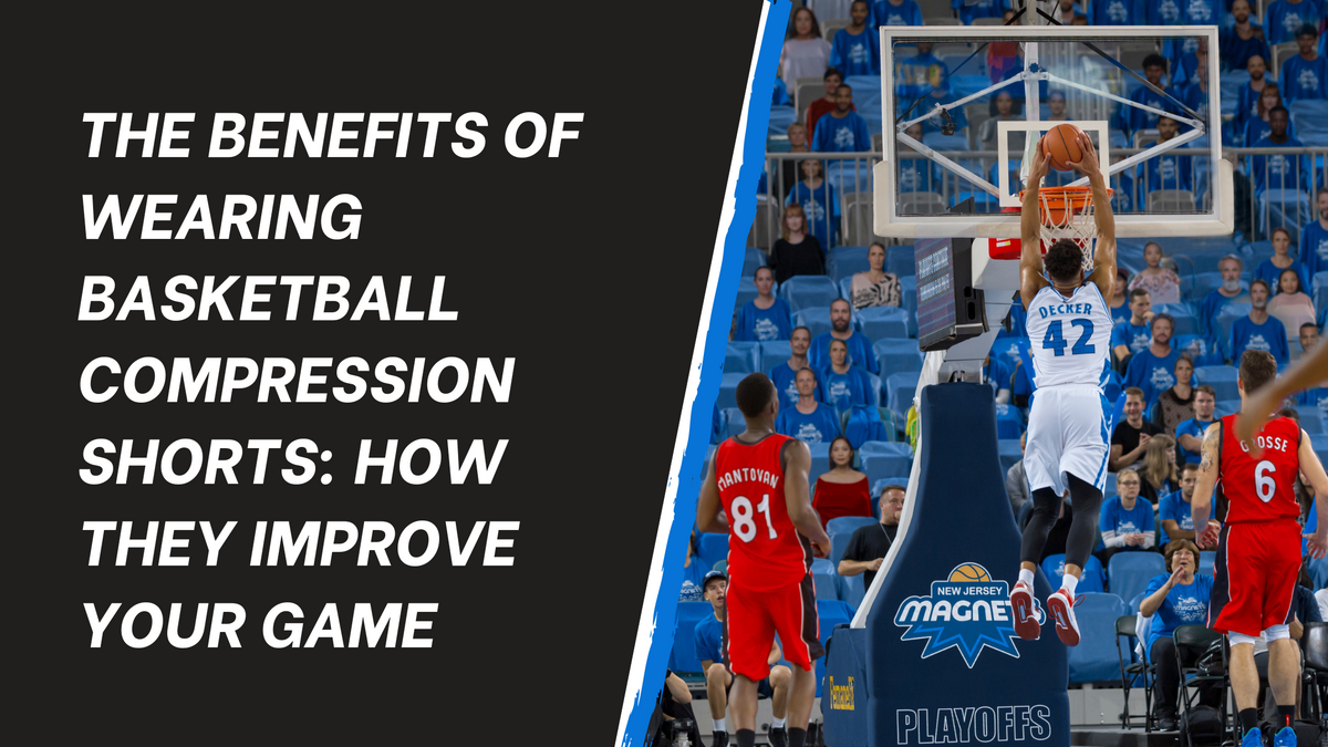 The Benefits of Wearing Basketball Compression Shorts: How They