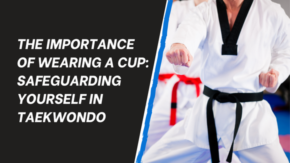 The Importance of Wearing a Cup: Safeguarding Yourself in Taekwondo